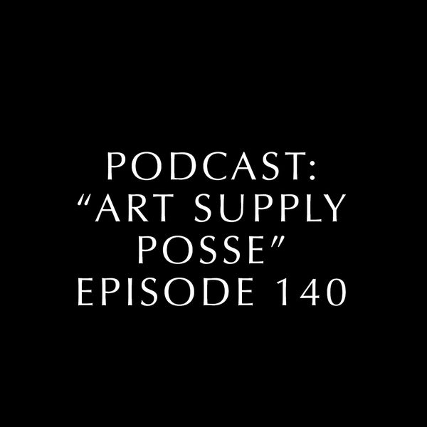 Podcast: "Art Supply Posse" Episode #140